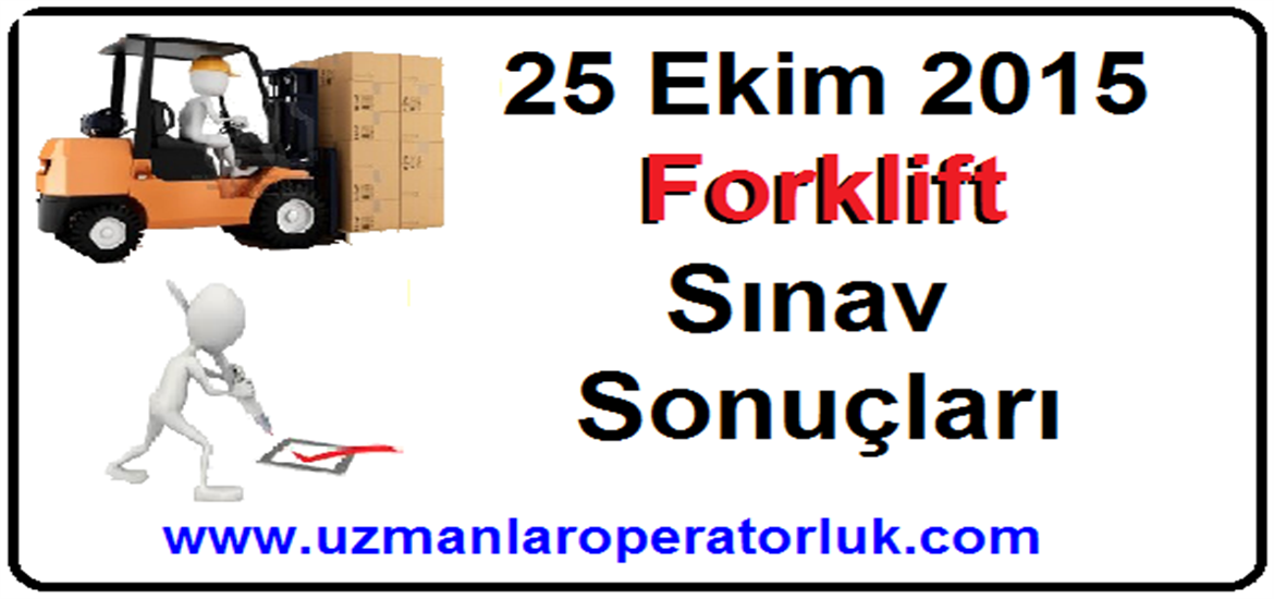 25 Ekim 2015 Forklift Operatörlük Belgesi Sınav Sonuçları
