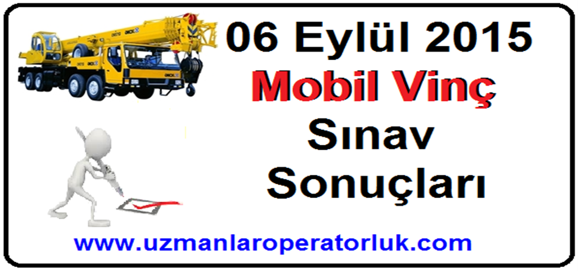 06 Eylül 2015 Mobil Vinç Operatörlük Belgesi Sınav Sonuçları