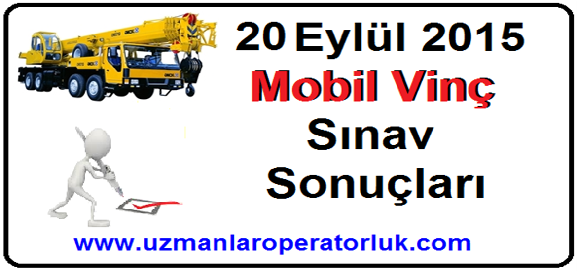 20 Eylül 2015 Mobil Vinç Operatörlük Belgesi Sınav Sonuçları