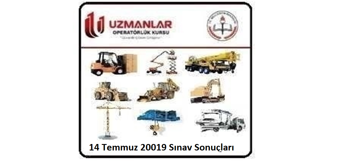 14 Temmuz 2019 İş Makinası Operatörlük Belgesi Operatörlük Sınav Sonuçları