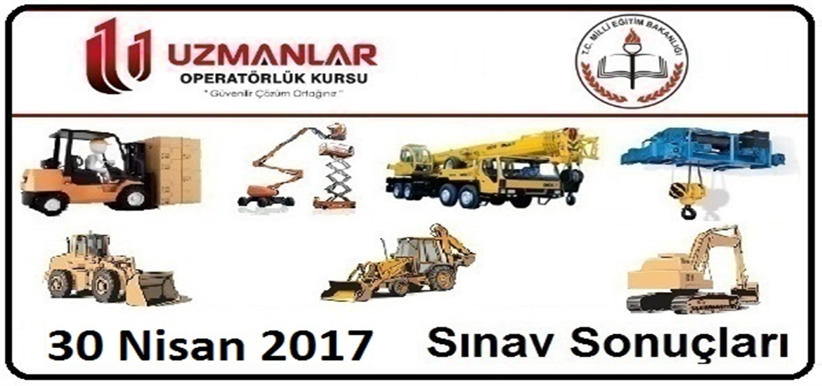 30 Nisan 2017 İş Makinası Operatörlük Belgesi Operatörlük Sınav Sonuçları
