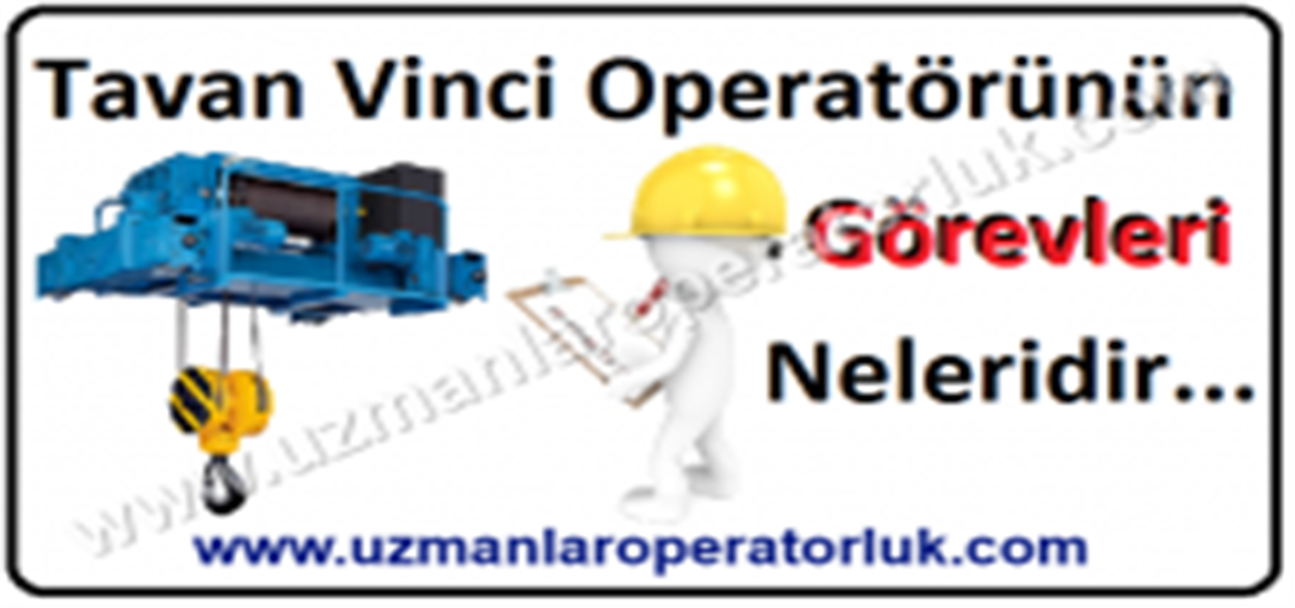 Tavan Vinci Operatörünün Görevleri