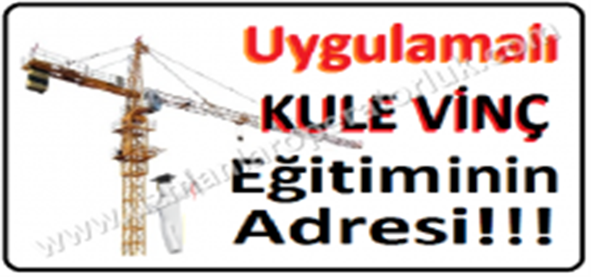 Uygulamalı Kule Vinç Eğitiminin Tek Adresi