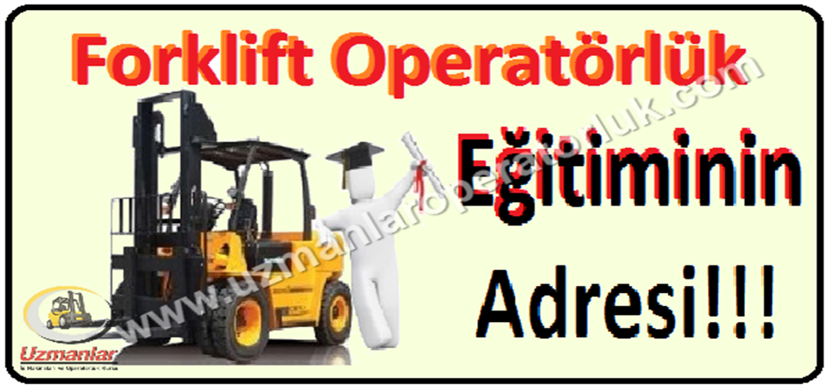 Uygulamalı Forklift Eğitiminin Tek Adresi