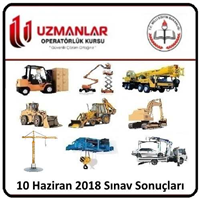 10 Haziran 2018 İş Makinası, Forklift, Tavan Vinci, Mobil Vinç, Kule Vinç, Personel Yükseltici, Beko Loder, Ekskavatör, Loder  Operatörlük Belgesi Operatörlük Sınav Sonuçları